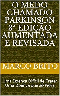 Livro O Medo Chamado Parkinson 3ª edição aumentada e revisada: Uma Doença Difícil de Tratar Uma Doença que só Piora