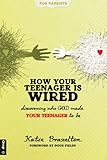 How Your Teenager is Wired: Discovering who GOD made YOUR TEENAGER to be