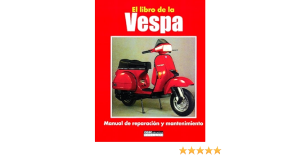 El libro de la Vespa: Manual de reparacion y mantenimiento ...