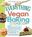 The Everything Vegan Baking Cookbook: Includes Chocolate-Peppermint Bundt Cake, Peanut Butter and Je by Lorena Novak Bull