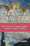 Talk with Angels: How to Work with Angels of Light for Guidance, Comfort and Healing by 