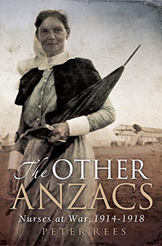 Other Anzacs: Nurses at War 1914-1918 by Peter Rees