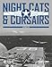 Night Cats and Corsairs: The Operational History of Grumman and Vought Night Fighter Aircraft • 1942-1953