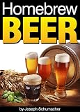 Homebrew Beer: Learn How to Brew Beer At Home ~ Includes a List of Homebrew Supplies and Homebrew Re by Joseph Schumacher