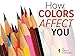 How Colors Affect You: What Science Reveals
