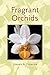 Fragrant Orchids: A Guide to Selecting, Growing, and Enjoying