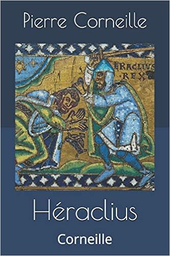 Heraclius Corneille French Edition Corneille Pierre Langois Thomas 9781696158046 Amazon Com Books
