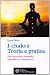 I chakra. Teoria e pratica. Per ritrovare armonia, equilibrio e benessere