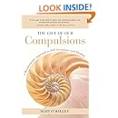 The Gift of Our Compulsions: A Revolutionary Approach to Self-Acceptance and Healing
