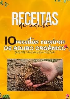 Livro 10 Receitas Caseiras de adubo Orgânico Para Suculentas: Guia Completo de Adubos Orgânicos para Suculentas