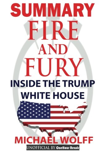 SUMMARY Fire and Fury: Inside the Trump White House