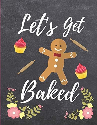 Let's Get Baked: Blank Recipe Journal to Write in for Women, Wife, Mom: Food Cookbook Design, Document all Your Special Baked Recipes and Notes: 8.5" x 11"