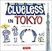 Clueless in Tokyo: An Explorer's Sketchbook of Weird and Wonderful Things in Japan by 