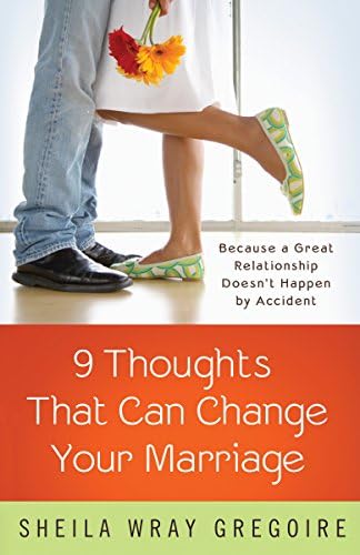 Nine Thoughts That Can Change Your Marriage: Because a Great Relationship Doesn't Happen by Accident