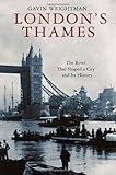 Front cover for the book London's Thames: The River That Shaped a City and Its History by Gavin Weightman