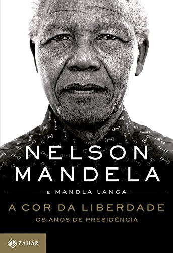 A cor da liberdade: Os anos de presidência por [Mandela, Nelson, Langa, Mandla]
