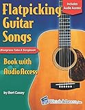 Flatpicking Guitar Songs Book with Audio Access: Bluegrass Tabs and Songbook (Acoustic Guitar Lessons) by Bert Casey