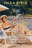 The Genius of Jane Austen: Her Love of Theatre and Why She Works in Hollywood by Paula Byrne