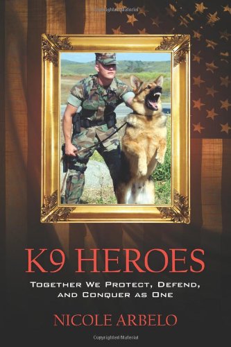 K9 Heroes: Together We Protect, Defend, and Conquer as One