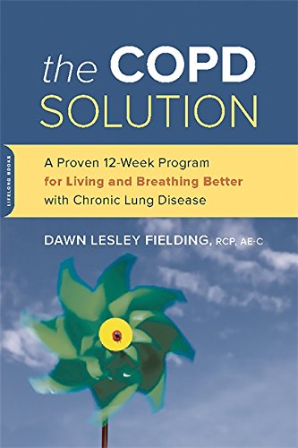 The COPD Solution: A Proven 10-Week Program for Living and Breathing Better with Chronic Lung Diseas The COPD Solution: A Proven 10-Week Program for Living and Breathing Better with Chronic Lung Diseas