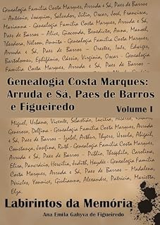 Livro Labirintos da Memória Volume I - Genealogia Costa Marques: Arruda e Sá, Paes de Barros e Figueiredo