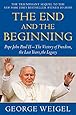 The End and the Beginning: Pope John Paul II--The Victory of Freedom, the Last Years, the Legacy