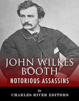 Notorious Assassins The Life Of John Wilkes Booth Ebook