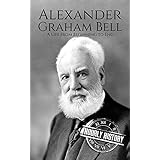 Alexander Graham Bell: A Life From Beginning to End