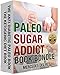 Paleo Ketogenic Diet: The Paleo Sugar Addict Bible (Diabetes, Diabetes Diet, Diabetes Cure): Lose the Sugar Habit Forever : Use Paleo and Ketogenic Eating ... Diabetic Cookbook :Best  Ketogenic Recipes)