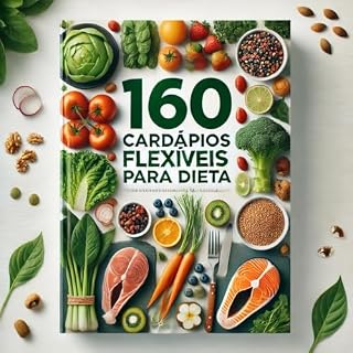 Livro 160 CARDÁPIOS FLEXÍVEIS PARA DIETA: Ideias de cardápios para secar
