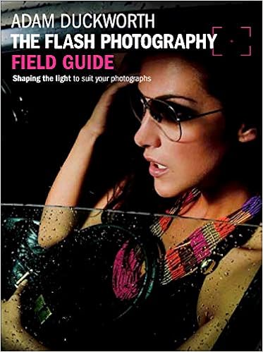The Flash Photography Field Guide Shaping The Light To Suit Your Photographs The Field Guide Series Duckworth Adam 9780240824246 Amazon Com Books