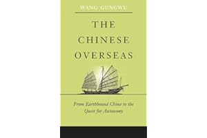 The Chinese Overseas: From Earthbound China to the Quest for Autonomy (The Edwin O. Reischauer Lectures)