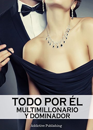 Todo por Ã©l (Multimillonario y dominador) - volumen 8 (Spanish Edition)