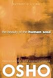 The Beauty of the Human Soul: Provocations Into Consciousness (Authentic Living)