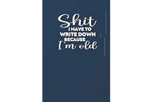 Shit I Have To Write Down Because I'm Old Notebook: Funny Organizer, Log Book & Notebook for Passwords and Shit For Co-workers,Women, Friends And Family - 6x9 Lined Notebook Journal-Matte Finish
