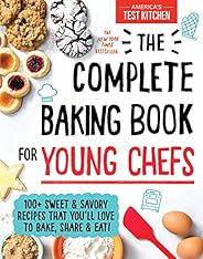 The Complete Baking Book for Young Chefs: 100+ Sweet and Savory Recipes that You'll Love to Bake, Share an