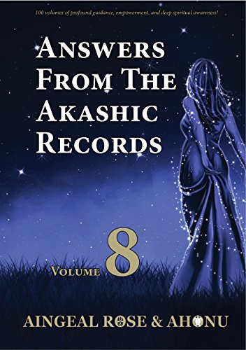Answers From The Akashic Records Vol 8: Practical Spirituality for a Changing World (Answers From Th by Aingeal Rose O'Grady