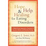 Hope, Help, and Healing for Eating Disorders: A New Approach to Treating Anorexia, Bulimia, and Overeating