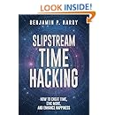 Slipstream Time Hacking: How to Cheat Time, Live More, And Enhance Happiness