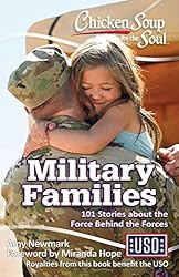 Chicken Soup for the Soul: Military Families: 101 Stories about the Force Behind the Forces