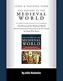 Study and Teaching Guide: The History of the Medieval World: A curriculum guide to accompany The His by Julia Kaziewicz