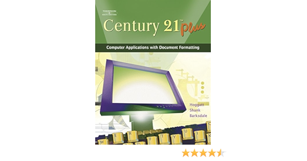 Century 21 Plus Puter Applications With Document Formatting Available Titles Cengagenow Hoggatt Jack P Shank Jon A Barksdale Karl 9780538439602 Books