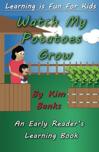 Watch My Potatoes Grow: An Early Reader's Learning Book (Learning is Fun for Kids) (Volume 1) Watch My Potatoes Grow: An Early Reader's Learning Book (Learning is Fun for Kids) (Volume 1)