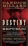 Destiny of the Republic: A Tale of Madness, Medicine and the Murder of a President cover