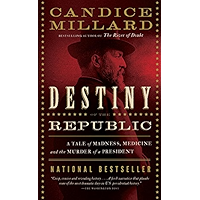 Destiny of the Republic: A Tale of Madness, Medicine and the Murder of a President book cover