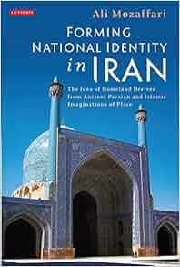 Forming National Identity In Iran The Idea Of Homeland
