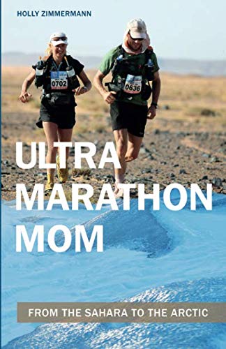 Ultramarathon Mom: From the Sahara to the Arctic by Holly Zimmermann