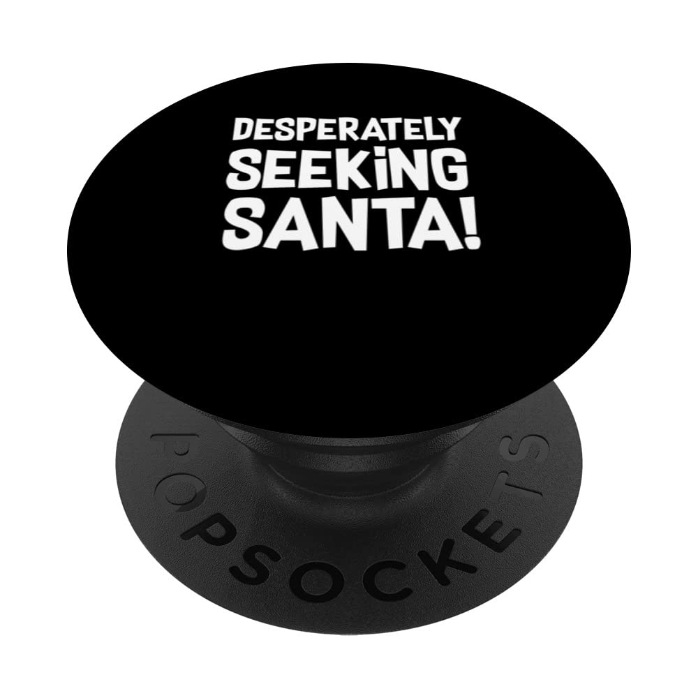 Desperately Seeking Santa! - Santa Funny Christmas PopSockets Swappable PopGrip