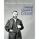 The Complete Personal Memoirs of General Ulysses S. Grant
