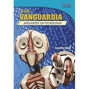 a la Vanguardia: Adelantos En Tecnologia (Time For Kids en Espanol - Level 5) (Spanish Edition) (Time for Kids Nonfiction Readers, Nivel 5.9)